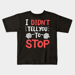 I Didn't Tell You To Stop Kids T-Shirt